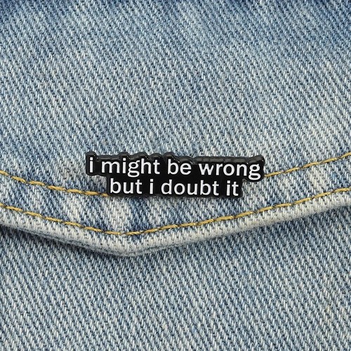 Might wrong but i - might, be